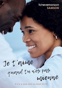 Je t'aime quand tu n'es pas mienne - Tchevemanson Samson - E-Book