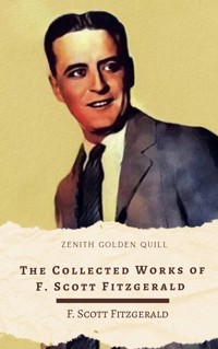 The Collected Works of F. Scott Fitzgerald - F.Scott Fitzgerald - E-Book