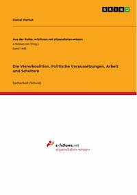 Die Viererkoalition. Politische Voraussetzungen, Arbeit und Scheitern - Daniel Zierhut - E-Book