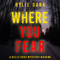 Where You Fear (A Kelly Cruz Mystery—Book Five) - Rylie Dark - Hörbuch