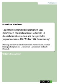 Unterrichtsstunde: Beschreiben und Beurteilen menschlichen Handelns in Ausnahmesituationen am Beispiel des Jugendromans „Die Wolke“ (G. Pausewang) - Franziska Wiechert - E-Book