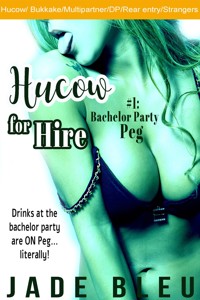 Hucow for Hire #1: Bachelor Party Peg - Jade Bleu - E-Book