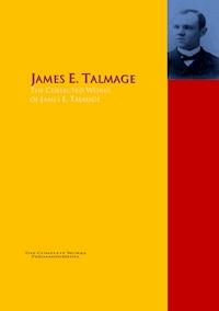 The Collected Works of James E. Talmage - James E. Talmage - E-Book
