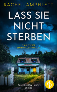 Lass sie nicht sterben | Ein düsterer Serienkiller-Thriller - Rachel Amphlett - E-Book