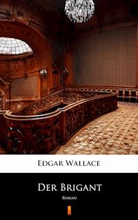 Der Brigant - Edgar Wallace - E-Book