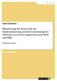 Bilanzierung der Kosten für die Implementierung und das Customizing bei Software as a Service Angeboten nach HGB und IFRS - Carlo Clemens - E-Book