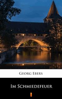 Im Schmiedefeuer - Georg Ebers - E-Book