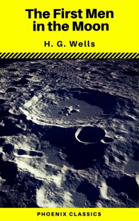 The First Men in the Moon (Phoenix Classics) - H G Wells - E-Book