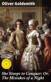 She Stoops to Conquer; Or, The Mistakes of a Night - Oliver Goldsmith - E-Book