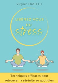 Libérez-vous du stress - Virginie Fratelli - E-Book