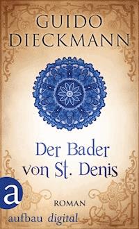 Der Bader von St. Denis - Guido Dieckmann - E-Book