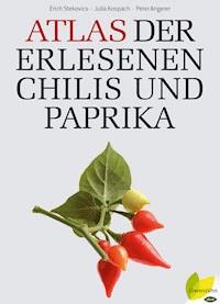 Atlas der erlesenen Chilis und Paprika - Erich Stecovics - E-Book