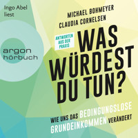 Was würdest du tun? - Wie uns das Bedingungslose Grundeinkommen verändert - Antworten aus der Praxis (Ungekürzte Lesung) - Michael Bohmeyer - Hörbuch
