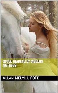 Horse Training by Modern Methods - Allan Melvill Pope - E-Book