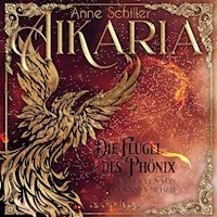 Aikaria – Die Flügel des Phönix (Band 1) - Anne Schiller - Hörbuch