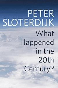 What Happened in the Twentieth Century? - Peter Sloterdijk - E-Book