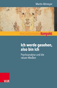Ich werde gesehen, also bin ich - Martin Altmeyer - E-Book
