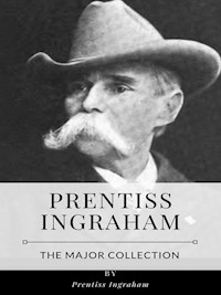 Prentiss Ingraham – The Major Collection - Ingraham Prentiss - E-Book