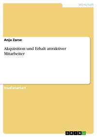 Akquisition und Erhalt attraktiver Mitarbeiter - Anja Zarse - E-Book