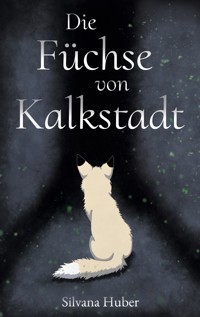 Die Füchse von Kalkstadt - Silvana Huber - E-Book