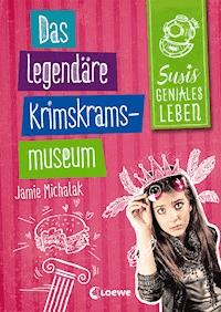 Susis geniales Leben (Band 2) - Das legendäre Krimskrams-Museum - Jamie Michalak - E-Book
