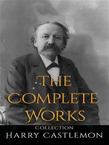 Harry Castlemon: The Complete Works - Harry Castlemon - E-Book