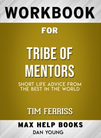 Workbook for Tribe of Mentors: Short Life Advice from the Best in the World by Timothy Ferriss (Max-Help Workbooks) - MaxHelp - E-Book