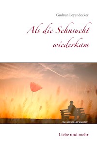 Als die Sehnsucht wiederkam - Gudrun Leyendecker - E-Book