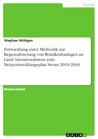 Entwicklung einer Methodik zur Regionalisierung von Windkraftanlagen an Land.  Szenariorahmen zum Netzentwicklungsplan Strom 2019-2030 - Stephan Röttgen - E-Book