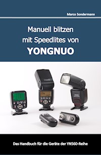 Manuell blitzen mit Speedlites von YONGNUO - Marco Sondermann - E-Book