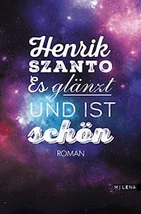 Es glänzt und ist schön - Henrik Szanto - E-Book