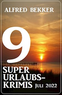 9 super Urlaubskrimis Juli 2022 - Alfred Bekker - E-Book
