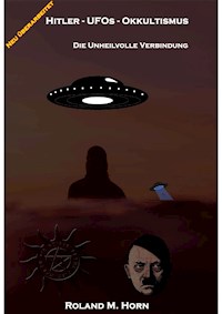 Hitler - UFOs - Okkultismus - Roland M. Horn - E-Book