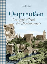 Ostpreußen - Das große Buch der Familienrezepte - Harald Saul - E-Book