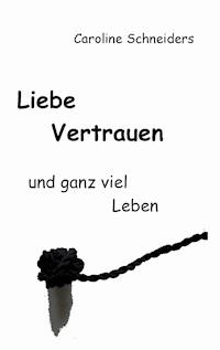 Liebe, Vertrauen und ganz viel Leben - Caroline Schneiders - E-Book