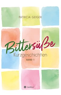 Bittersüße Kurzgeschichten - Patricia Geiger - E-Book