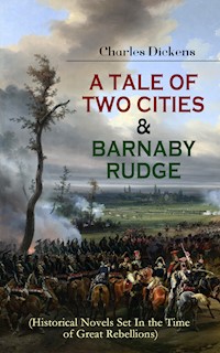 A TALE OF TWO CITIES & BARNABY RUDGE (Historical Novels Set In the Time of Great Rebellions) - Charles Dickens. - E-Book