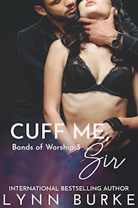 Cuff Me, Sir: Bonds of Worship 3 - Burke Lynn - E-Book