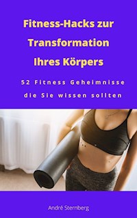 Fitness-Hacks zur Transformation Ihres Körpers - Andre Sternberg - E-Book