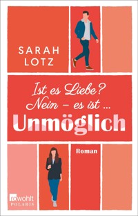 Ist es Liebe? Nein – es ist … Unmöglich - Sarah Lotz - E-Book