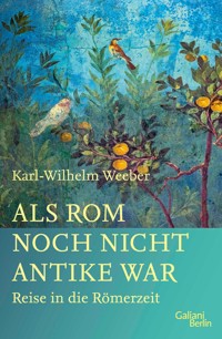 Als Rom noch nicht Antike war - Karl-Wilhelm Weeber - E-Book