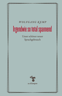 Irgendwie so total spannend - Wolfgang Kemp - E-Book