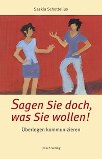 Sagen Sie doch, was Sie wollen! - Saskia Schottelius - E-Book