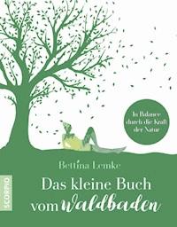 Das kleine Buch vom Waldbaden - Bettina Lemke - E-Book