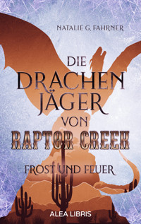 Die Drachenjäger von Raptor Creek - Natalie G. Fahrner - E-Book