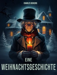 Eine Weihnachtsgeschichte (A Christmas Carol) - Charles Dickens. - E-Book