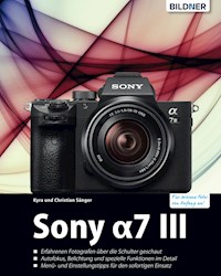 Sony α7 III - Das umfangreiche Praxisbuch zu Ihrer Kamera - Dr. Kyra Sänger - E-Book