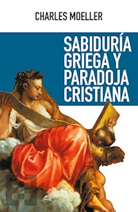 Sabiduría griega y paradoja cristiana - Charles Moeller - E-Book