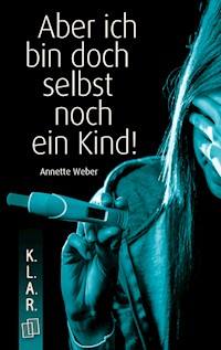 Aber ich bin doch selbst noch ein Kind! - Annette Weber - E-Book