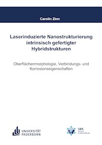 Laserinduzierte Nanostrukturierung intrinsisch gefertigter Hybridstrukturen - Carolin Zinn - E-Book
